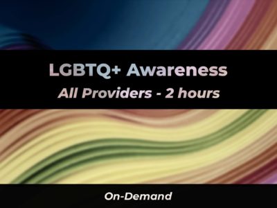 LGBTQ+ Awareness All Providers