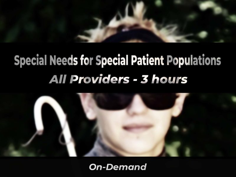 Special Needs for Special Patient Populations All Providers